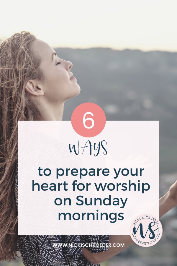 6 ways to prepare your heart for worship on Sunday mornings 